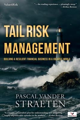 Tail Risk Management: Building A Resilient Financial Business In A Volatile World by Vander Straeten, Pascal