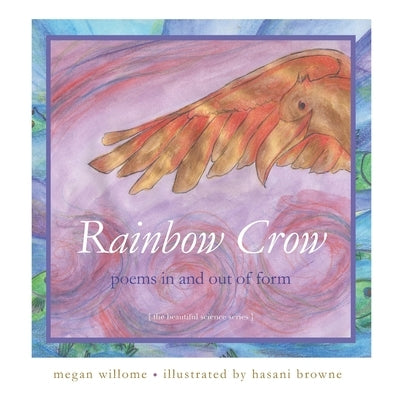 Rainbow Crow: Poems in and Out of Form: [the beautiful science series] by Browne, Hasani
