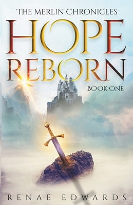 Hope Reborn: The Merlin Chronicles, Book One by Edwards, Renae