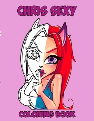 Chris Sexy: Kids and Adult Coloring Book with Fun, Beautiful, and Relaxing Coloring Pages; Perfect Characters and Delightful Fantasy Scenes by Asdas, Qwer