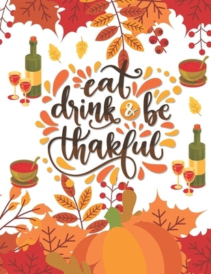 eat drink & be thankful: Thanksgiving Day Collection of 50 Coloring pages for kids featuring Cute designs of Turkey, Feast, Celebrate Harvest, by Publishing, Af Press