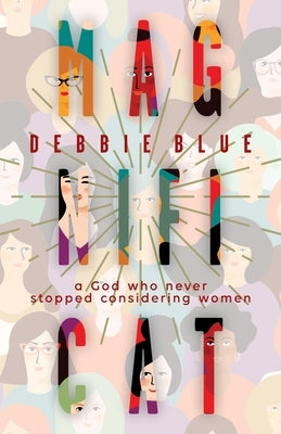 Magnificat: A God Who Never Stopped Considering Women by Blue, Debbie