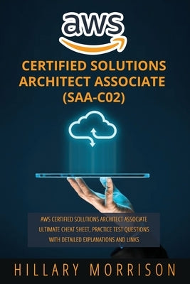 AWS Certified Solutions Architect Associate (SAA-C02): AWS Certified Solutions Architect Associate Ultimate Cheat Sheet, Practice Test Questions with by Morrison, Hillary