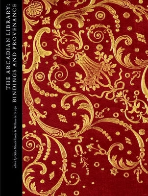 The Arcadian Library: Bindings and Provenance by Mandelbrote, Giles