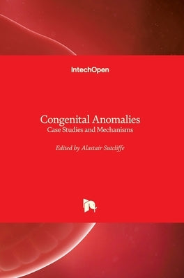 Congenital Anomalies: Case Studies and Mechanisms by Sutcliffe, Alastair