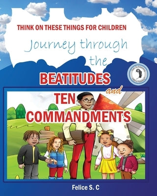 Think On These things for Children Beatitudes and Ten Commandments by S. C., Felice