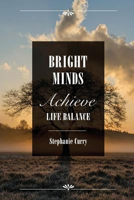 Bright Minds: Achieve Life Balance by Siebeneck, Chris