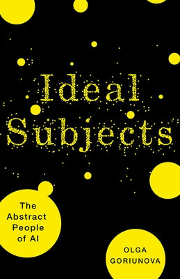 Ideal Subjects by Goriunova, Olga