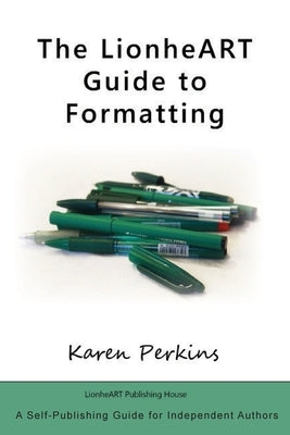The LionheART Guide to Formatting by Perkins, Karen