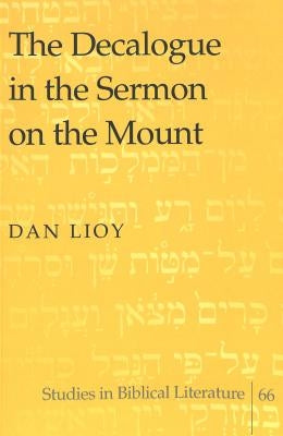 The Decalogue in the Sermon on the Mount by Gossai, Hemchand