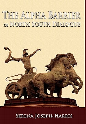 The Alpha Barrier of North South Dialogue by Joseph-Harris, Serena
