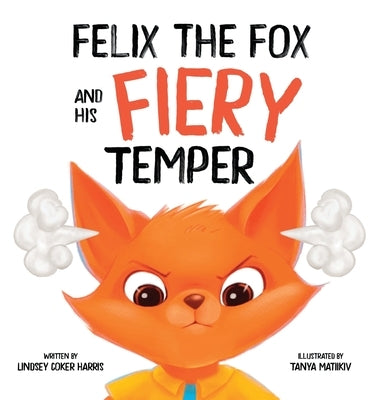 Felix the Fox and his Fiery Temper by Harris, Lindsey Coker