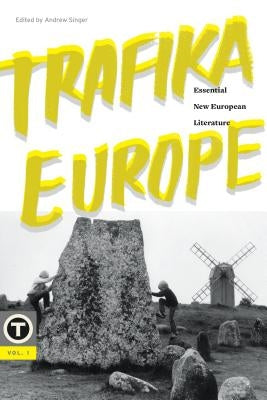 Trafika Europe: Essential New European Literature, Vol. 1 by Singer, Andrew