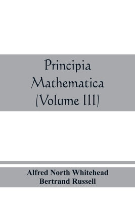Principia mathematica (Volume III) by North Whitehead, Alfred