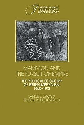 Mammon and the Pursuit of Empire: The Political Economy of British Imperialism, 1860-1912 by Davis, Lance E.