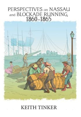 Perspectives on Nassau and Blockade Running, 1860-1865 by Tinker, Keith