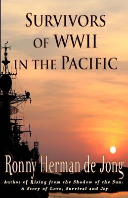 Survivors of WWII in the Pacific by De Jong, Ronny Herman