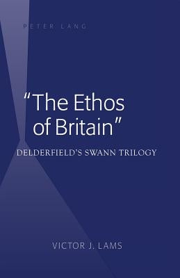 The Ethos of Britain: Delderfieldʼs Swann Trilogy by Lams, Victor J.