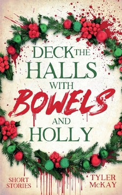 Deck The Halls With Bowels And Holly by McKay, Tyler