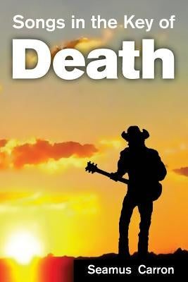 Songs in the Key of Death by Carron, Seamus