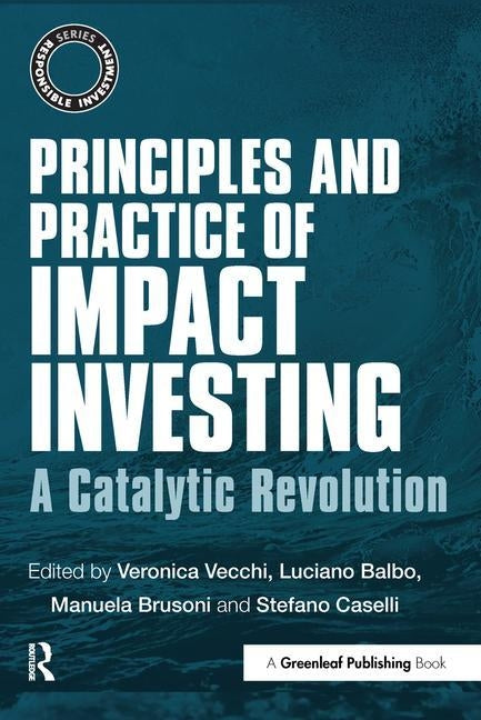 Principles and Practice of Impact Investing: A Catalytic Revolution by Vecchi, Veronica
