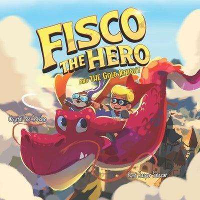 Fisco the Hero and the Gold Knight: An Imaginative and Magical Adventure About Friendship, Dragons, and Making Good Choices by Salazar, Kent Jasper