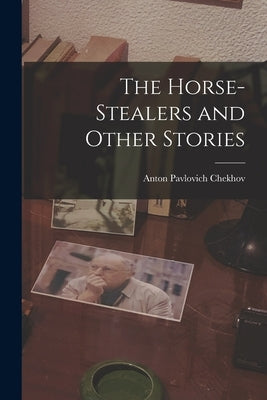 The Horse-Stealers and Other Stories by Chekhov, Anton Pavlovich