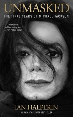 Unmasked: The Final Years of Michael Jackson by Halperin, Ian
