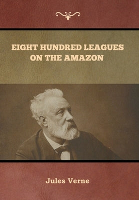 Eight Hundred Leagues on the Amazon Jules Verne by Verne, Jules