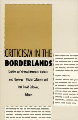 Criticism in the Borderlands: Studies in Chicano Literature, Culture, and Ideology by Calderón, Héctor