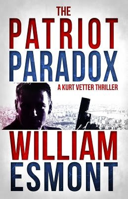 The Patriot Paradox: A Kurt Vetter International Spy Thiller by Esmont, William