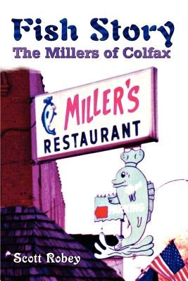 Fish Story: The Millers of Colfax by Robey, Scott