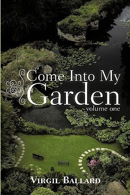Come Into My Garden: Volume 1 by Virgil Ballard, Ballard