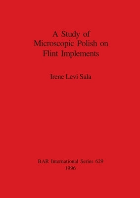 A Study of Microscopic Polish on Flint Implements by Levi Sala, Irene
