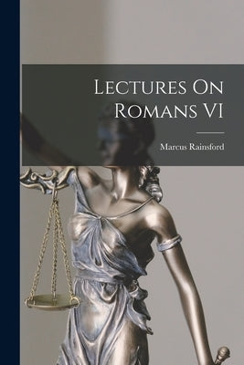 Lectures On Romans VI by Rainsford, Marcus