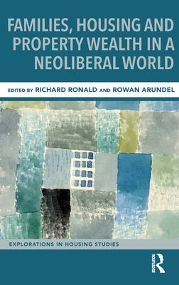Families, Housing and Property Wealth in a Neoliberal World by Ronald, Richard