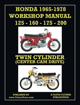 HONDA 1965-1978 WORKSHOP MANUAL 125cc, 160cc, 175cc & 200cc TWIN CYLINDER CENTER CAM DRIVE by Clymer, Floyd
