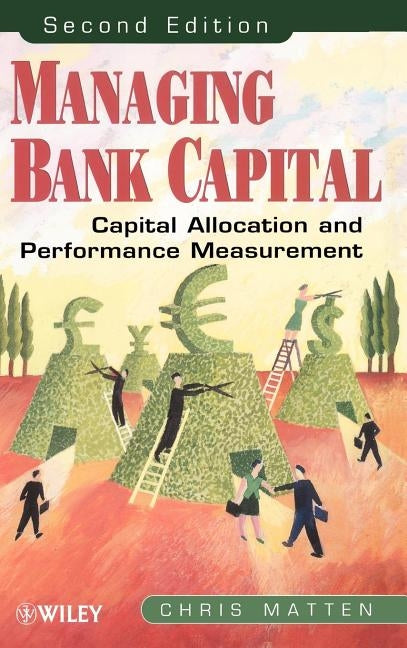 Managing Bank Capital: Capital Allocation and Performance Measurement by Matten, Chris