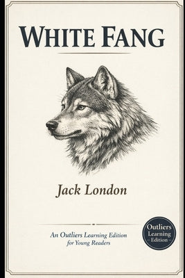 White Fang: An Outliers Learning Edition for Young Readers by Academy, Outliers Learning