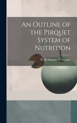 An Outline of the Pirquet System of Nutrition by W B Saunders Company