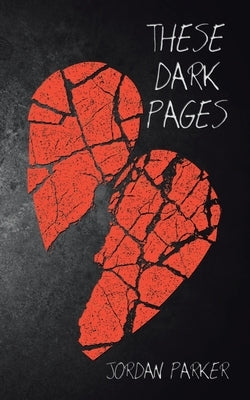 These Dark Pages by Parker, Jordan
