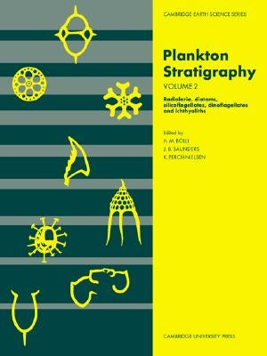 Plankton Stratigraphy: Volume 2, Radiolaria, Diatoms, Silicoflagellates, Dinoflagellates and Ichthyoliths by Bolli, Hans M.