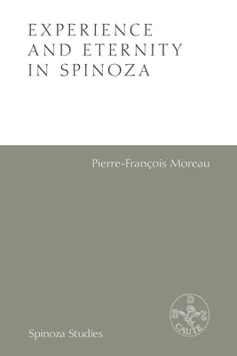 Experience and Eternity in Spinoza by Moreau, Pierre-Francois