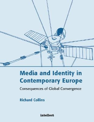 Media and Identity in Contemporary Europe: Consequences of global convergence by Collins, Richard