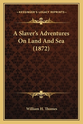 A Slaver's Adventures On Land And Sea (1872) by Thomes, William H.