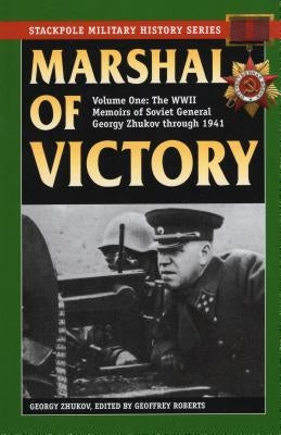 Marshal of Victory: The WWII Memoirs of Soviet General Georgy Zhukov Through 1941 by Zhukov, Georgy