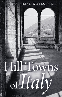 Hill Towns of Italy by Notestein, Lucy Lilian