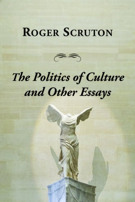 Politics of Culture Other Essays by Scruton, Roger