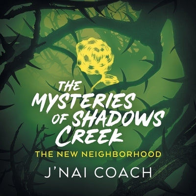 The Mysteries of Shadows Creek: The New Neighborhood by Coach, J'Nai