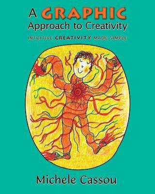 A Graphic Approach to Creativity: Intuitive creativity made simple by Cassou, Michele